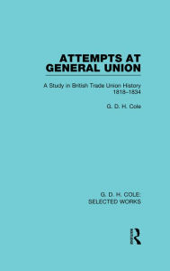 Title: Attempts at General Union, Author: G. D. H. Cole