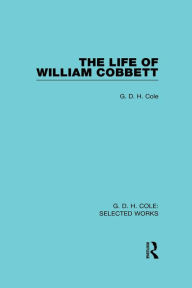 Title: The Life of William Cobbett, Author: G D H Cole