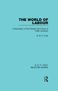 Title: The World of Labour, Author: G. D. H. Cole