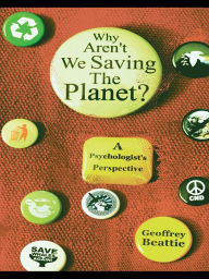 Title: Why Aren't We Saving the Planet?: A Psychologist's Perspective, Author: Geoffrey Beattie