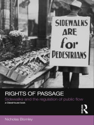 Title: Rights of Passage: Sidewalks and the Regulation of Public Flow, Author: Nicholas Blomley