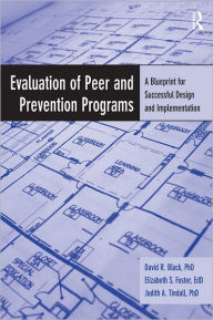 Title: Evaluation of Peer and Prevention Programs: A Blueprint for Successful Design and Implementation, Author: David R. Black