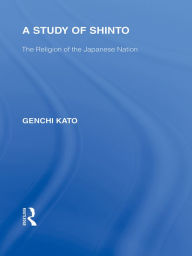 Title: A Study of Shinto: The Religion of the Japanese Nation, Author: Genchi Katu