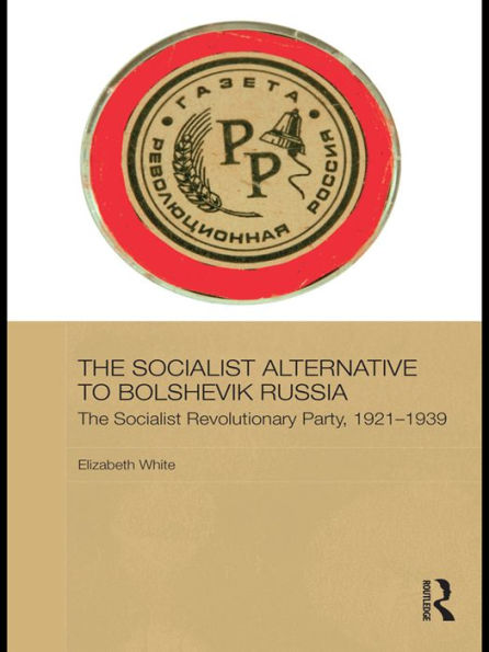 The Socialist Alternative to Bolshevik Russia: The Socialist Revolutionary Party, 1921-39