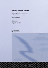 Title: This Sacred Earth: Religion, Nature, Environment, Author: Roger S. Gottlieb