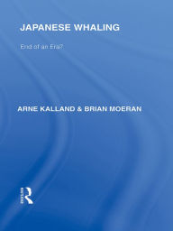 Title: Japanese Whaling?: End of an Era, Author: Arne Kalland