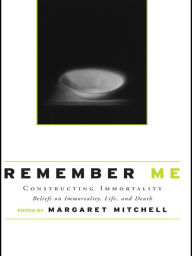 Title: Remember Me: Constructing Immortality - Beliefs on Immortality, Life, and Death, Author: Margaret Mitchell
