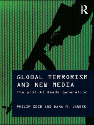 Title: Global Terrorism and New Media: The Post-Al Qaeda Generation, Author: Philip Seib