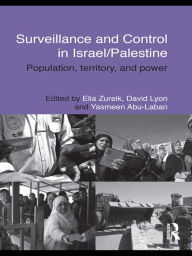 Title: Surveillance and Control in Israel/Palestine: Population, Territory and Power, Author: Elia Zureik