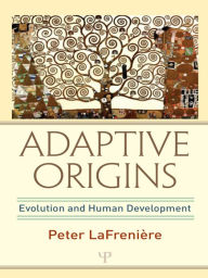 Title: Adaptive Origins: Evolution and Human Development, Author: Peter LaFrenière