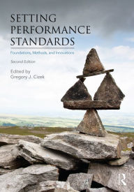 Title: Setting Performance Standards: Foundations, Methods, and Innovations, Author: Gregory J. Cizek