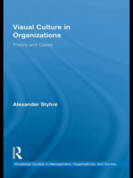Visual Culture in Organizations: Theory and Cases