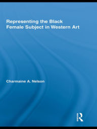 Title: Representing the Black Female Subject in Western Art, Author: Charmaine A. Nelson
