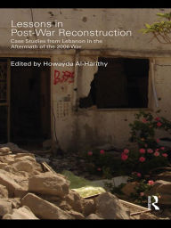 Title: Lessons in Post-War Reconstruction: Case Studies from Lebanon in the Aftermath of the 2006 War, Author: Howayda Al-Harithy