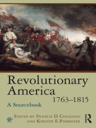 Title: Revolutionary America, 1763-1815: A Sourcebook, Author: Francis D. Cogliano