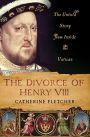 The Divorce of Henry VIII: The Untold Story from Inside the Vatican