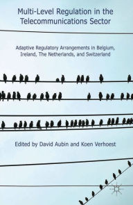 Title: Multi-Level Regulation in the Telecommunications Sector: Adaptive Regulatory Arrangements in Belgium, Ireland, The Netherlands and Switzerland, Author: D. Aubin