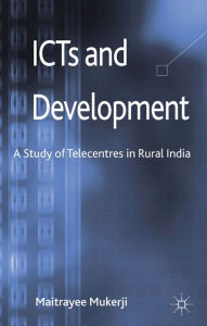 Title: ICTs and Development: A Study of Telecentres in Rural India, Author: M. Mukerji