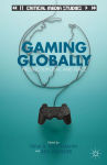 Alternative view 2 of Gaming Globally: Production, Play, and Place