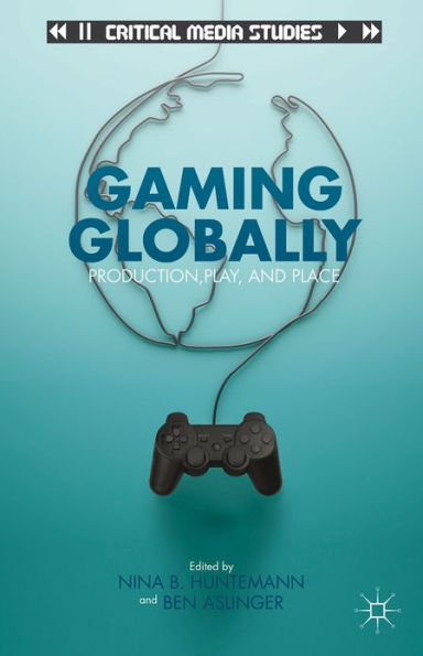 Gaming Globally: Production, Play, and Place