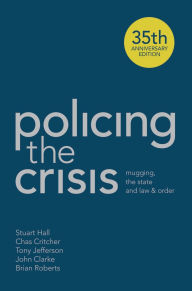 Title: Policing the Crisis: Mugging, the State and Law and Order, Author: Stuart Hall