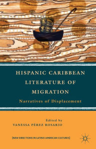 Title: Hispanic Caribbean Literature of Migration: Narratives of Displacement, Author: Kenneth A. Loparo