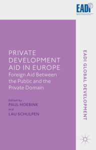 Title: Private Development Aid in Europe: Foreign Aid between the Public and the Private Domain, Author: Paul Hoebink
