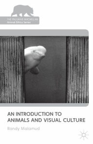 Title: An Introduction to Animals and Visual Culture, Author: R. Malamud