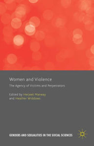 Title: Women and Violence: The Agency of Victims and Perpetrators, Author: Heather Widdows