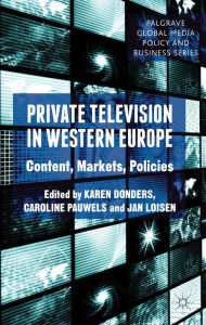 Title: Private Television in Western Europe: Content, Markets, Policies, Author: K. Donders