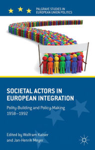 Title: Societal Actors in European Integration: Polity-Building and Policy-making 1958-1992, Author: Jan-Henrik Meyer