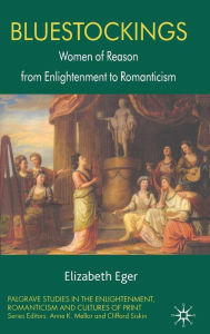 Title: Bluestockings: Women of Reason from Enlightenment to Romanticism, Author: E. Eger