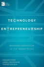 Technology Entrepreneurship: Bringing Innovation to the Marketplace