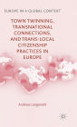 Town Twinning, Transnational Connections, and Trans-local Citizenship Practices in Europe