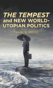 Title: The Tempest and New World-Utopian Politics, Author: F. Brevik