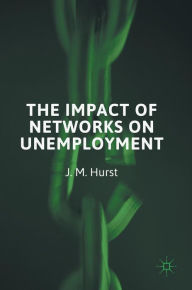 Title: The Impact of Networks on Unemployment, Author: J. M. Hurst