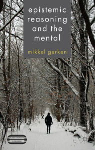Title: Epistemic Reasoning and the Mental, Author: M. Gerken