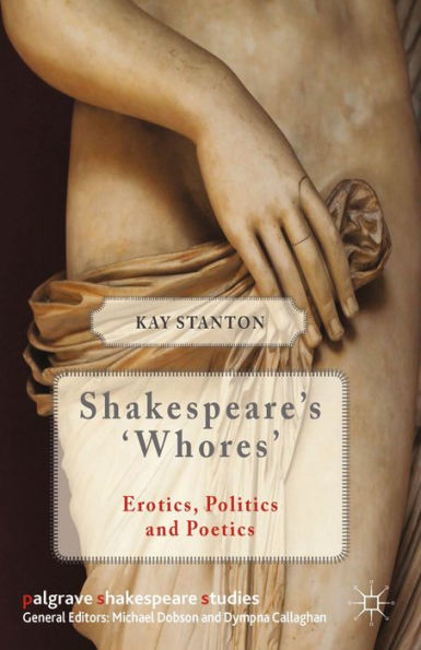 Shakespeare's 'Whores': Erotics, Politics, and Poetics