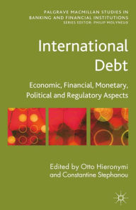 Title: International Debt: Economic, Financial, Monetary, Political and Regulatory Aspects, Author: Constantine Stephanou