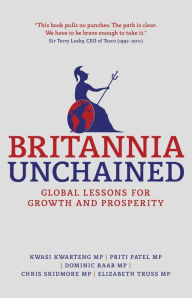 Title: Britannia Unchained: Global Lessons for Growth and Prosperity, Author: Kwasi Kwarteng