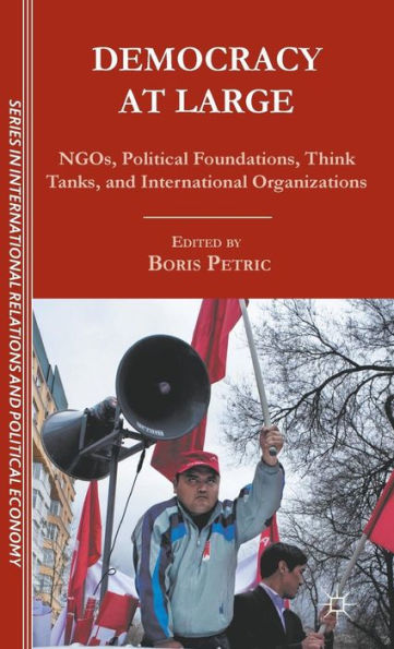 Democracy at Large: NGOs, Political Foundations, Think Tanks and International Organizations