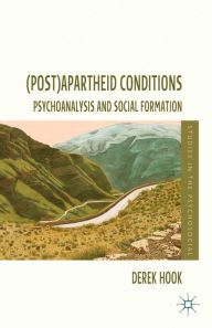 Title: (Post)apartheid Conditions: Psychoanalysis and Social Formation, Author: D. Hook