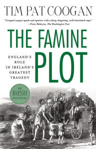Title: The Famine Plot: England's Role in Ireland's Greatest Tragedy, Author: Tim Pat Coogan