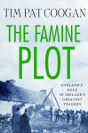 Alternative view 2 of The Famine Plot: England's Role in Ireland's Greatest Tragedy