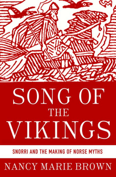 Song of the Vikings: Snorri and the Making of Norse Myths