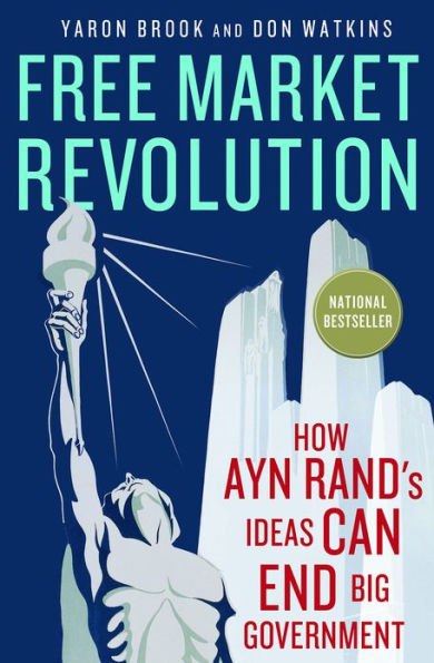 Free Market Revolution: How Ayn Rand's Ideas Can End Big Government
