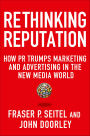 Rethinking Reputation: How PR Trumps Marketing and Advertising in the New Media World