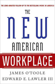 Title: The New American Workplace: The Follow-up to the Bestselling Work in America, Author: James O'Toole