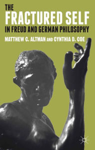 Title: The Fractured Self in Freud and German Philosophy, Author: M. Altman