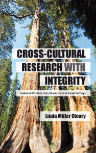 Title: Cross-Cultural Research with Integrity: Collected Wisdom from Researchers in Social Settings, Author: Linda Miller Cleary